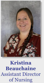 Kristina Beauchaine Assistant Director of Nursing