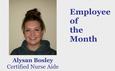 Employee of  the  Month Alysan Bosley Certified Nurse Aide