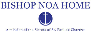 A mission of the Sisters of St. Paul de Chartres BISHOP NOA HOME